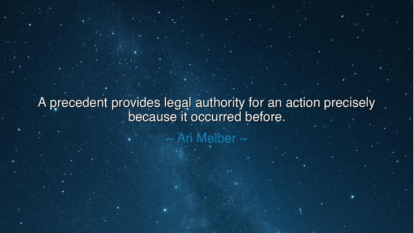 A precedent provides legal authority for an action precisely