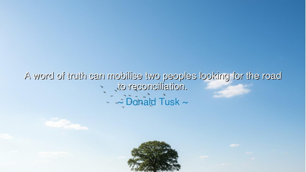 A word of truth can mobilise two peoples looking for the road to