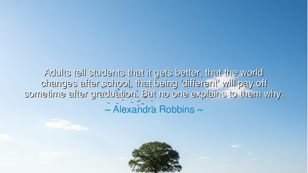 Adults tell students that it gets better, that the world changes