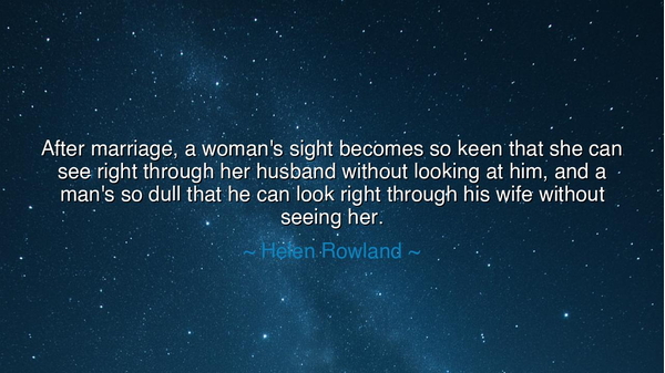 After marriage, a woman's sight becomes so keen that she can see