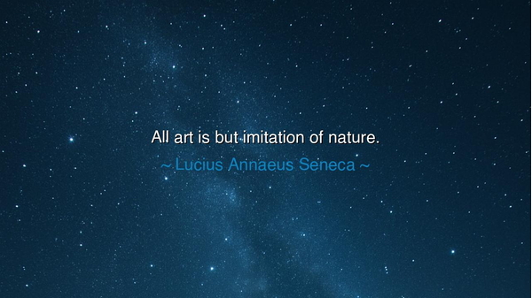 All art is but imitation of nature.