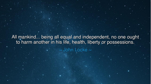 All mankind... being all equal and independent, no one ought to