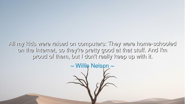 All my kids were raised on computers: They were home-schooled on