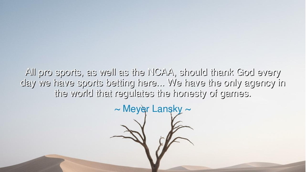 All pro sports, as well as the NCAA, should thank God every day