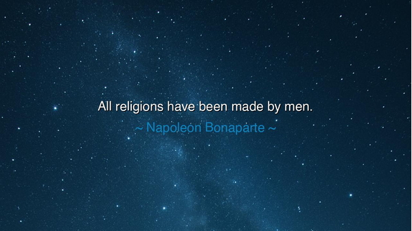 All religions have been made by men.