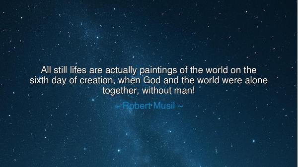 All still lifes are actually paintings of the world on the sixth