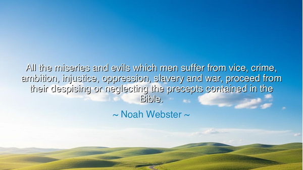 All the miseries and evils which men suffer from vice, crime