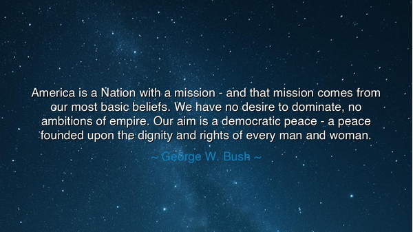 America is a Nation with a mission - and that mission comes from