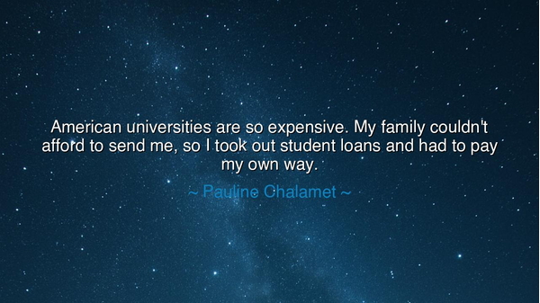 American universities are so expensive. My family couldn't afford