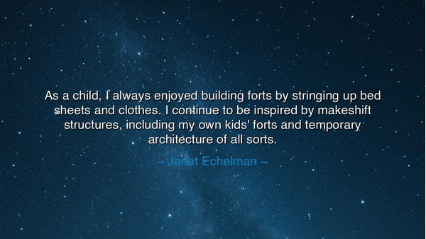 As a child, I always enjoyed building forts by stringing up bed