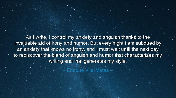 As I write, I control my anxiety and anguish thanks to the