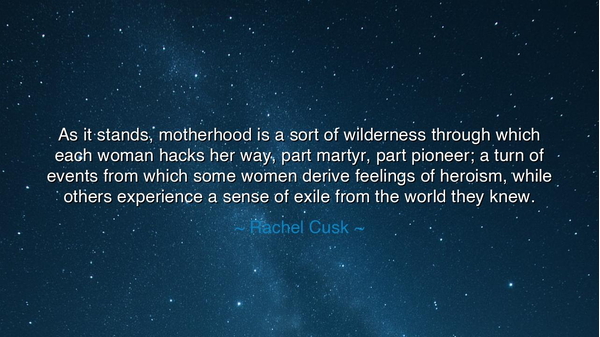 As it stands, motherhood is a sort of wilderness through which