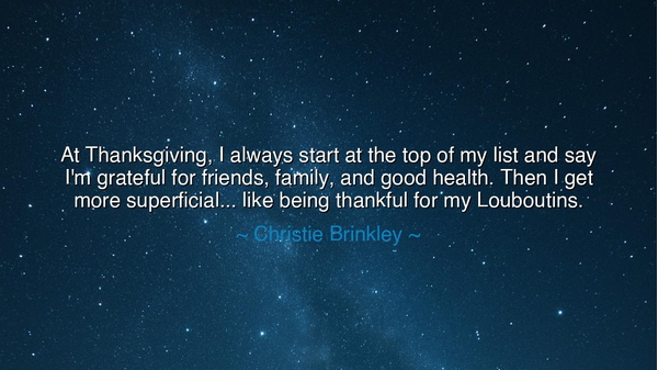 At Thanksgiving, I always start at the top of my list and say