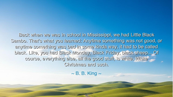 Back when we was in school in Mississippi, we had Little Black