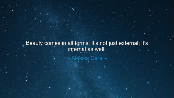 Beauty comes in all forms. It's not just external; it's internal
