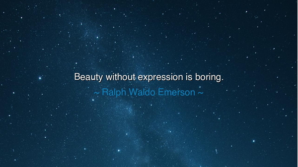 Beauty without expression is boring.