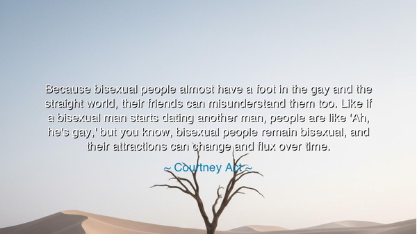 Because bisexual people almost have a foot in the gay and the