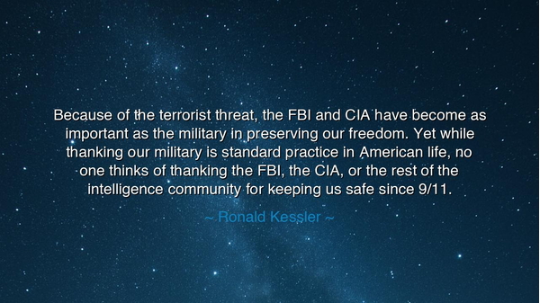 Because of the terrorist threat, the FBI and CIA have become as