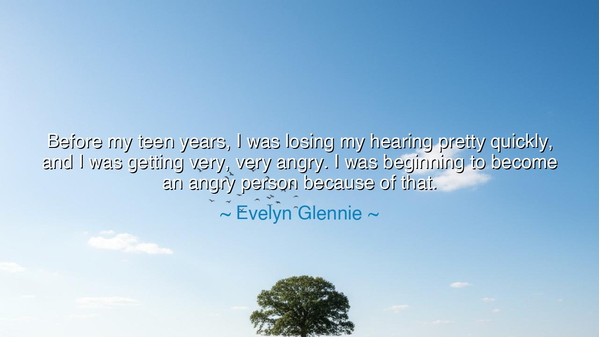 Before my teen years, I was losing my hearing pretty quickly