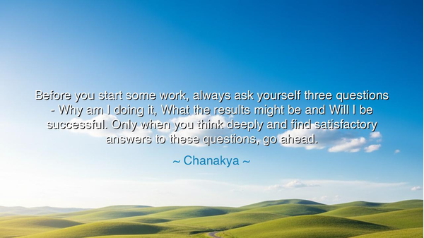 Before you start some work, always ask yourself three questions