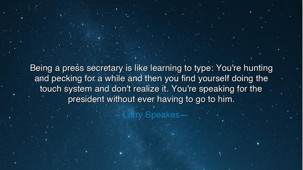 Being a press secretary is like learning to type: You're hunting