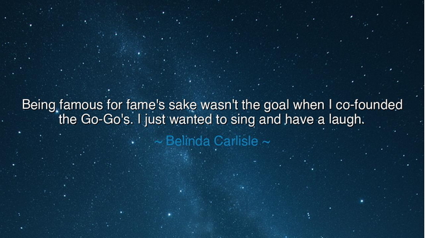 Being famous for fame's sake wasn't the goal when I co-founded