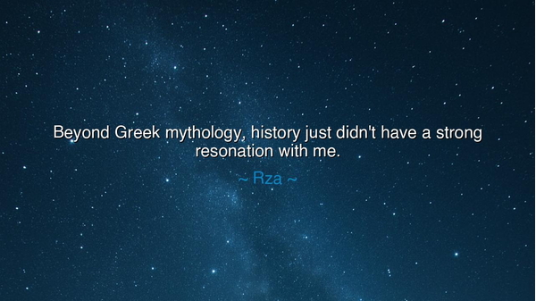 Beyond Greek mythology, history just didn't have a strong