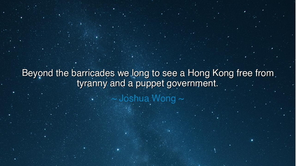 Beyond the barricades we long to see a Hong Kong free from