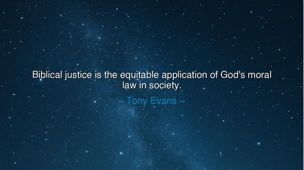 Biblical justice is the equitable application of God's moral law