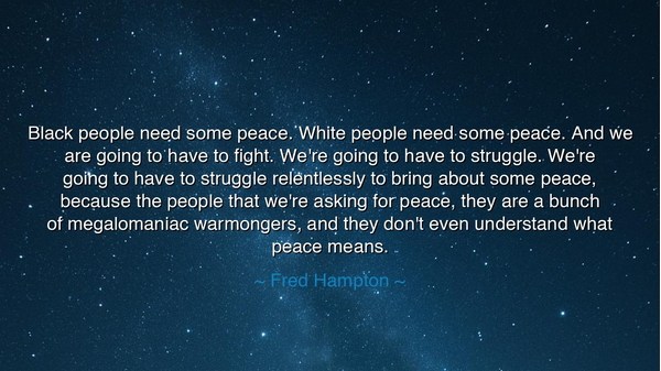Black people need some peace. White people need some peace. And