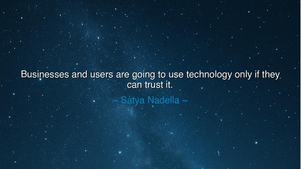 Businesses and users are going to use technology only if they