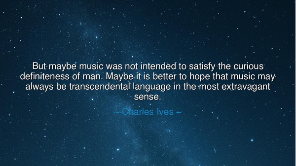 But maybe music was not intended to satisfy the curious