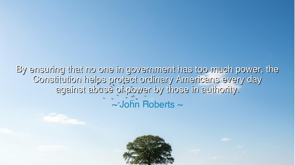 By ensuring that no one in government has too much power, the