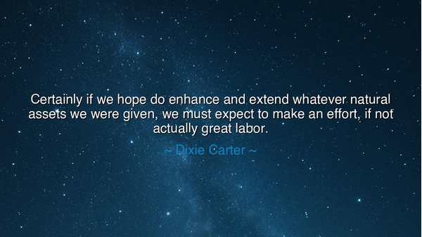 Certainly if we hope do enhance and extend whatever natural