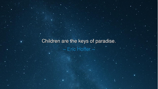 Children are the keys of paradise.