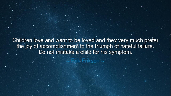 Children love and want to be loved and they very much prefer the