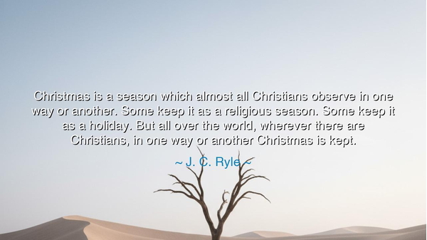Christmas is a season which almost all Christians observe in one