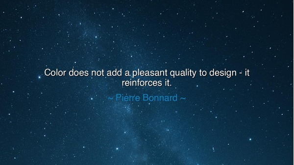 Color does not add a pleasant quality to design - it reinforces