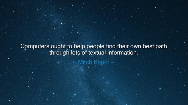 Computers ought to help people find their own best path through
