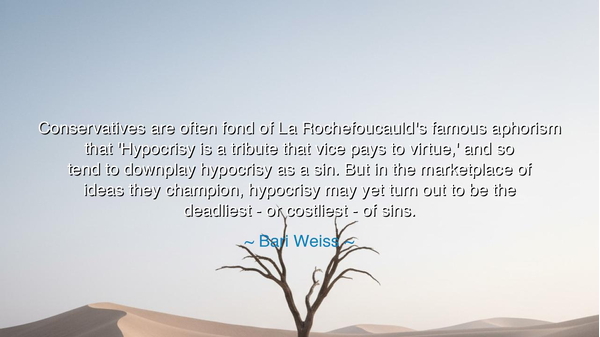 Conservatives are often fond of La Rochefoucauld's famous