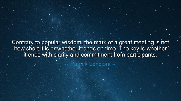 Contrary to popular wisdom, the mark of a great meeting is not