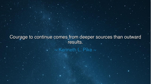 Courage to continue comes from deeper sources than outward