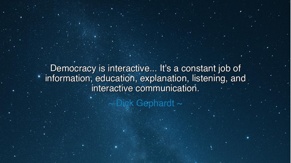 Democracy is interactive... It's a constant job of information