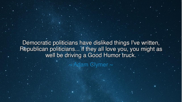 Democratic politicians have disliked things I've written