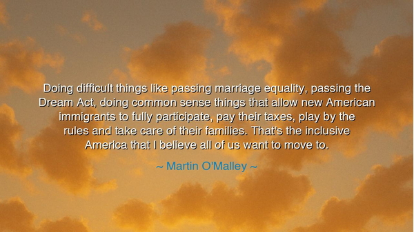 Doing difficult things like passing marriage equality, passing