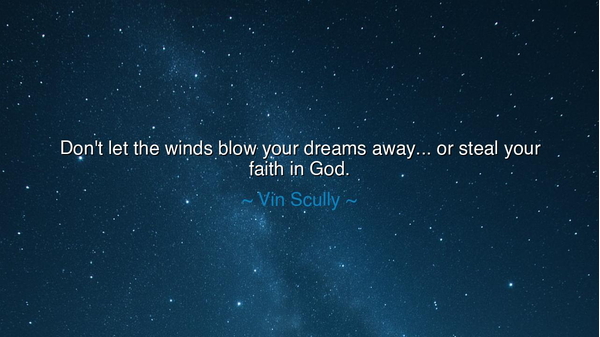 Don't let the winds blow your dreams away... or steal your faith