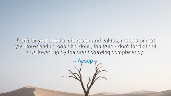 Don't let your special character and values, the secret that you