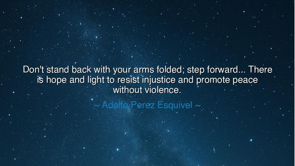 Don't stand back with your arms folded; step forward... There is