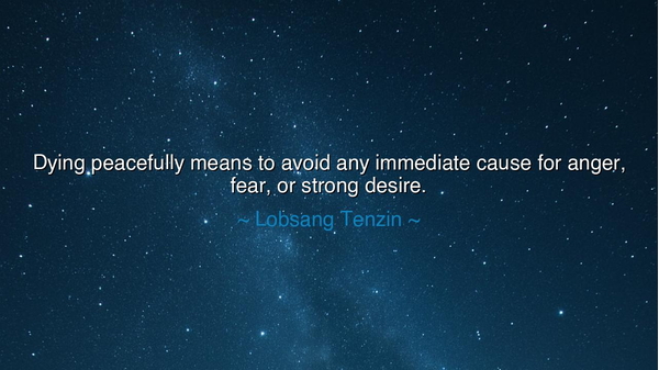 Dying peacefully means to avoid any immediate cause for anger