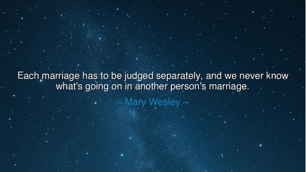 Each marriage has to be judged separately, and we never know